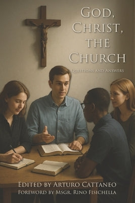 God, Christ, the Church: Questions and Answers by Cattaneo, Arturo
