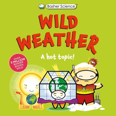 Basher Science: Wild Weather: A Hot Topic!: It's Really Wild! by Basher, Simon