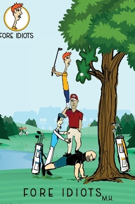 Fore Idiots by Horan, Michael