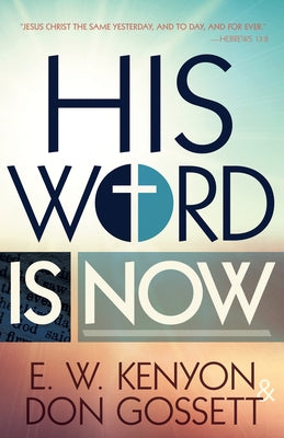 His Word Is Now by Kenyon, E. W.