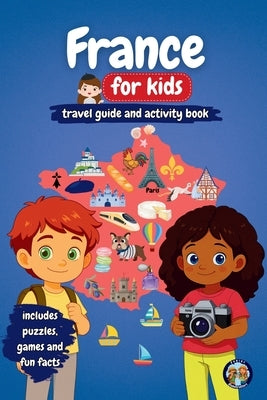 France for Kids - Travel Guide and Activity Book: Discover French Culture, History, Cities and Traditions through Games, Puzzles and Fun Facts by Mixam, Sylvia