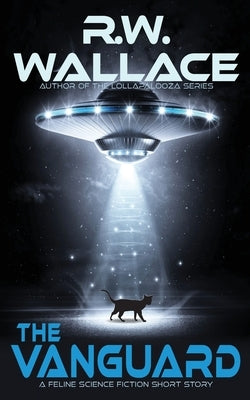 The Vanguard: A Feline Science Fiction Short Story by Wallace, R. W.