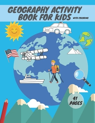 Geography activity book for kids with coloring: Geography For Kid Coloring Mazes Quizzes Maps Countries Learning by Publishing, Hub