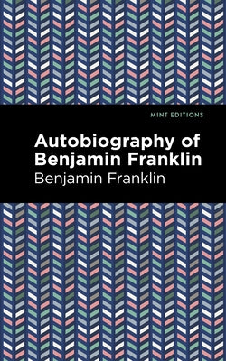 The Autobiography of Benjamin Franklin by Franklin, Benjamin