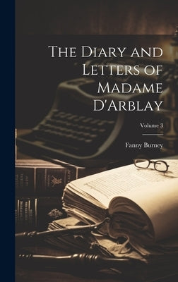 The Diary and Letters of Madame D'Arblay; Volume 3 by Burney, Fanny