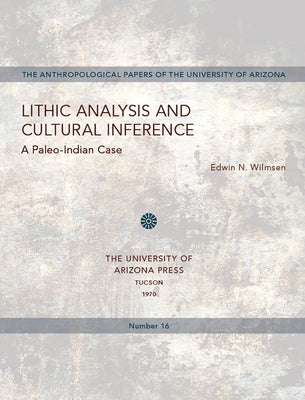 Lithic Analysis and Cultural Inference: A Paleo-Indian Case Volume 16 by Wilmsen, Edwin N.