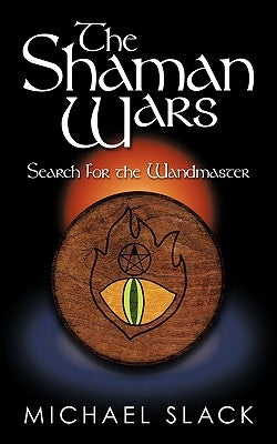 The Shaman Wars: Search for the Wandmaster by Slack, Michael