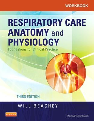 Workbook for Respiratory Care Anatomy and Physiology: Foundations for Clinical Practice by Beachey, Will