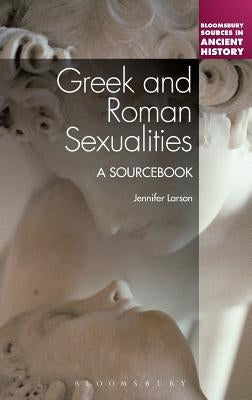 Greek and Roman Sexualities: A Sourcebook by Larson, Jennifer