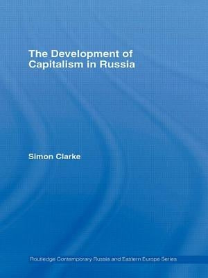 The Development of Capitalism in Russia by Clarke, Simon