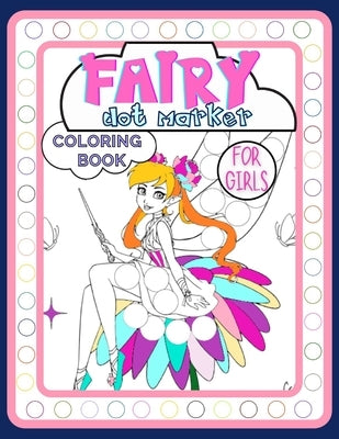 Fairy Dot Marker Coloring Book for Girls: Adorable Activity Book Full of Tales and Magic for Kids Ages 3-6 for Fun, Developing Child's Imagination and by Publishing, Smart Kido