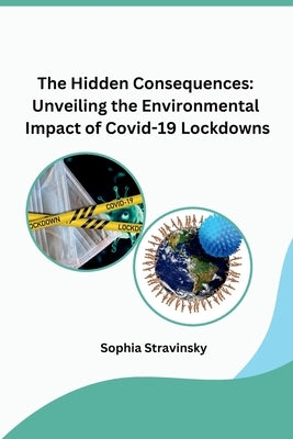 The Hidden Consequences: Unveiling the Environmental Impact of Covid-19 Lockdowns by Sophia Stravinsky