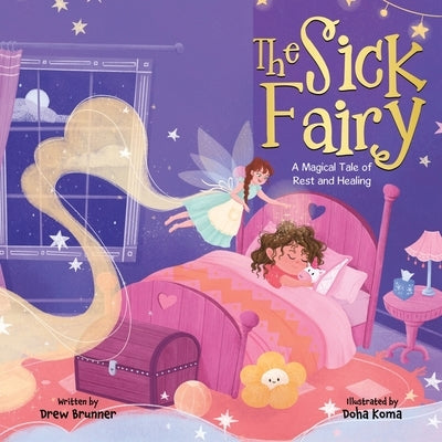The Sick Fairy: A Magical Tale of Rest and Healing by Brunner, Drew
