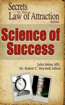 Science of Success - Secrets to the Law of Attraction by Worstell, Editor Robert C.