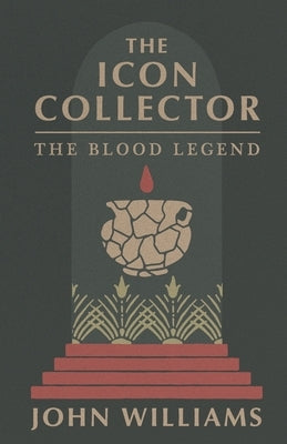 The Icon Collector: The Blood Legend by Williams, John