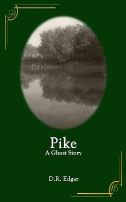Pike: A Ghost Story by Edgar, D. R.