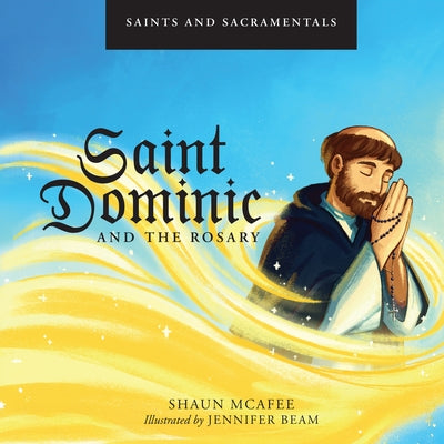 Saints and Sacramentals: Saint Dominic and the Rosary by McAfee, Shaun