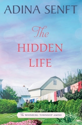 The Hidden Life: Amish Romance by Senft, Adina