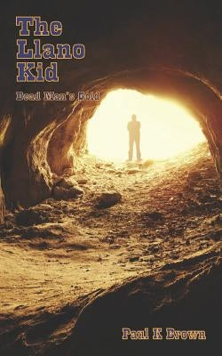 The Llano Kid: Dead Man's Gold by Brown, Paul K.