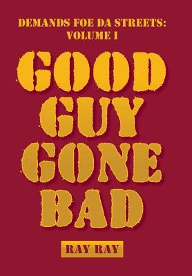 Demands Foe Da Streets: Good Guy Gone Bad by Ray, Ray