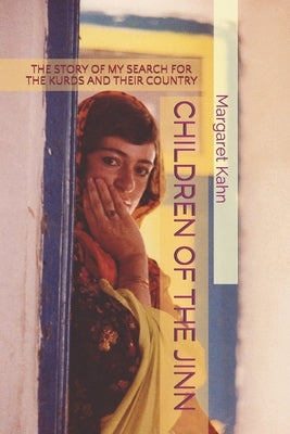 Children of the Jinn: The Story of My Search for the Kurds and Their Country by Kahn, Margaret