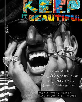Keep It Beautiful: Inside the Funkyverse of Shock G and Digital Underground by Mbassa, Alexis Wolfe