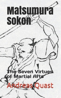 Matsumura Sokon: The Seven Virtues of Martial Arts by Quast, Andreas