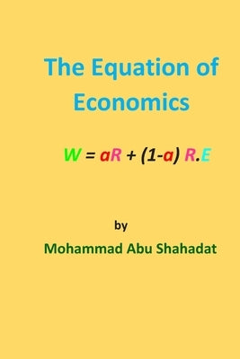 The Equation Of Economics by Shahadat, Mohammad Abu