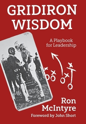 Gridiron Wisdom: A Playbook for Leadership by McIntyre, Ron