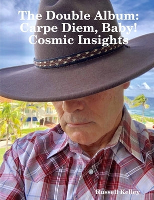 The Double Album -- Carpe Diem, Baby! and Cosmic Insights by Kelley, Russell