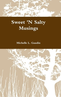 Sweet 'N Salty Musings by Gaudin, Michelle