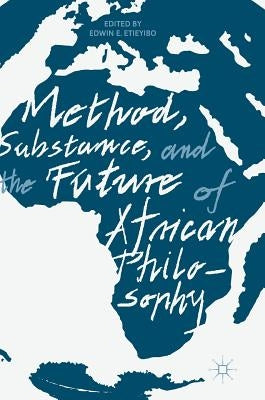 Method, Substance, and the Future of African Philosophy by Etieyibo, Edwin E.