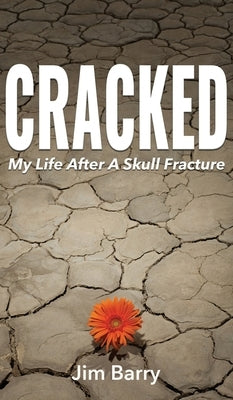 Cracked: My Life After a Skull Fracture by Barry, Jim