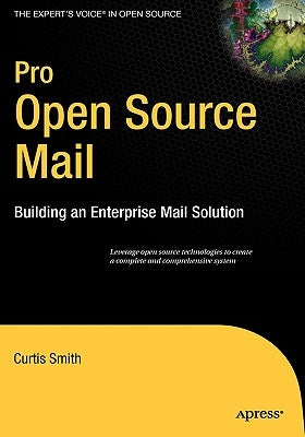 Pro Open Source Mail: Building an Enterprise Mail Solution by Smith, Curtis