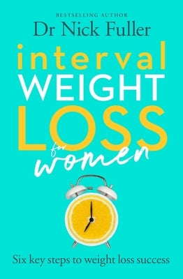 Interval Weight Loss for Women: The Six Principles of Weight Loss Success by Fuller, Nick