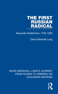 The First Russian Radical: Alexander Radishchev 1749-1802 by Lang, David Marshall