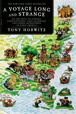 A Voyage Long and Strange: On the Trail of Vikings, Conquistadors, Lost Colonists, and Other Adventurers in Early America by Horwitz, Tony