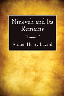 Nineveh and Its Remains, Volume 1 by Layard, Austen Henry