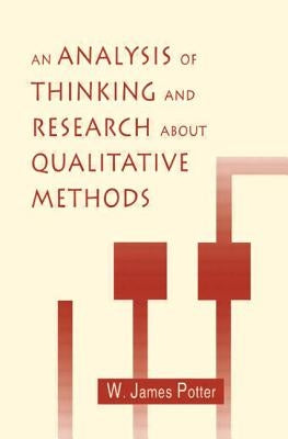 An Analysis of Thinking and Research About Qualitative Methods by Potter, W. James