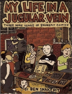 My Life in a Jugular Vein: Three More Years of Snake Pit Comics 2004-2006 [With CD] by Snakepit, Ben