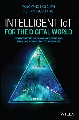Intelligent Iot for the Digital World: Incorporating 5g Communications and Fog/Edge Computing Technologies by Yang, Yang