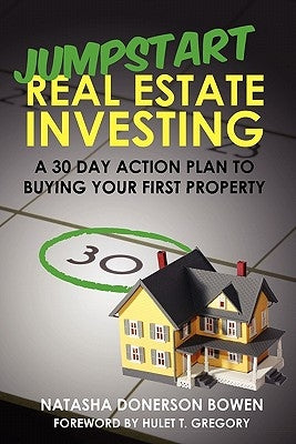 Jumpstart Real Estate Investing: A 30 Day Action Plan to Buying Your First Property by Bowen, Natasha Donerson