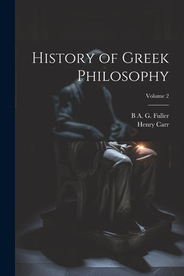 History of Greek Philosophy; Volume 2 by Carr, Henry