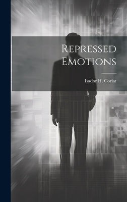 Repressed Emotions by Coriat, Isador H.