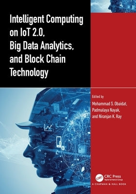 Intelligent Computing on IoT 2.0, Big Data Analytics, and Block Chain Technology by Obaidat, Mohammad S.