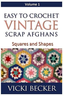 Easy To Crochet Vintage Scrap Afghans: Squares and Shapes by Becker, Vicki