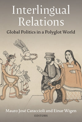 Interlingual Relations: Global Politics in a Polyglot World by Caraccioli, Mauro José