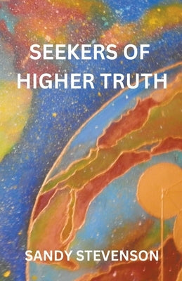 Seekers of Higher Truth by Stevenson, Sandy