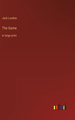 The Game: in large print by London, Jack