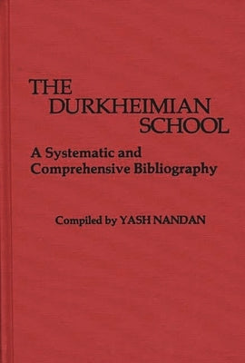 The Durkheimian School: A Systematic and Comprehensive Bibliography by Nandan, Yash